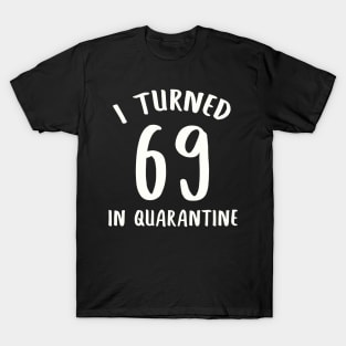 I Turned 69 In Quarantine T-Shirt